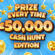 £50,000 CASH HUNT INSTANT WIN - PRIZE EVERY TIME